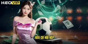 kèo cơ hội kép