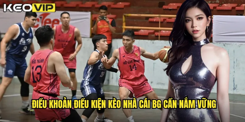 Điều khoản điều kiện kèo nhà cái bg cần nắm vững