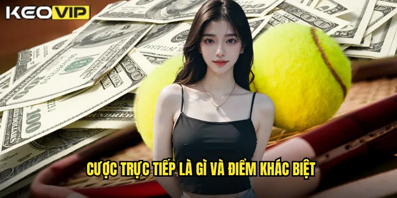 Cược trực tiếp là gì và điểm khác biệt
