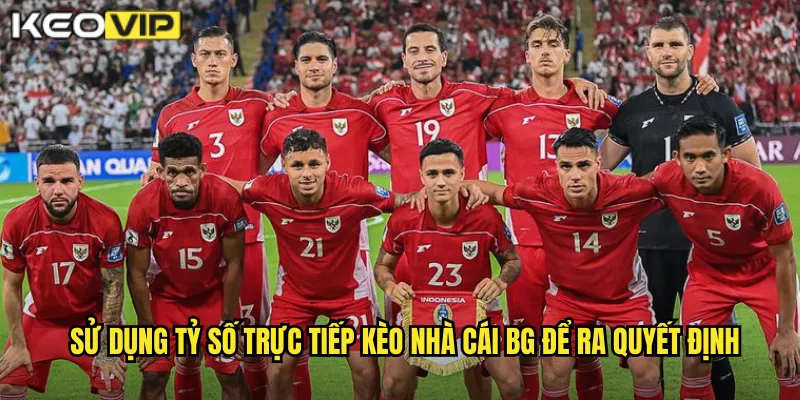 Sử dụng tỷ số trực tiếp kèo nhà cái bg để ra quyết định