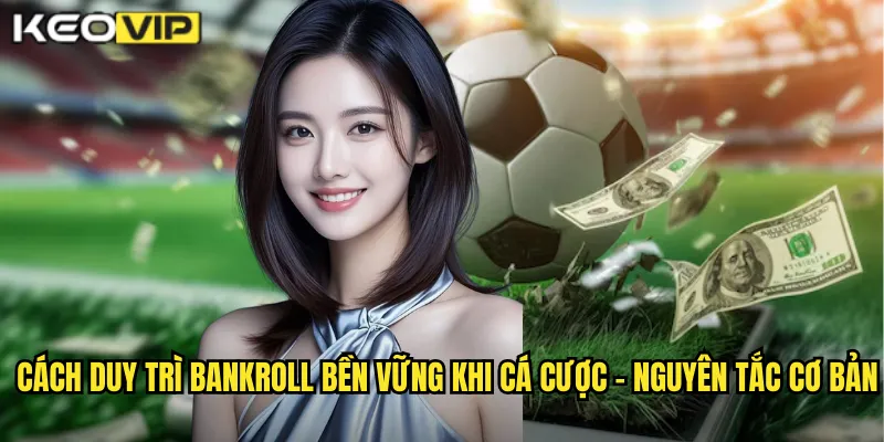Cách duy trì bankroll bền vững khi cá cược - Nguyên tắc cơ bản