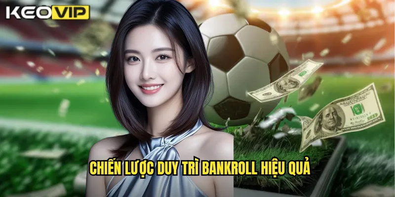 Chiến lược duy trì bankroll hiệu quả