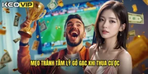 mẹo tránh tâm lý gỡ gạc khi thua cược