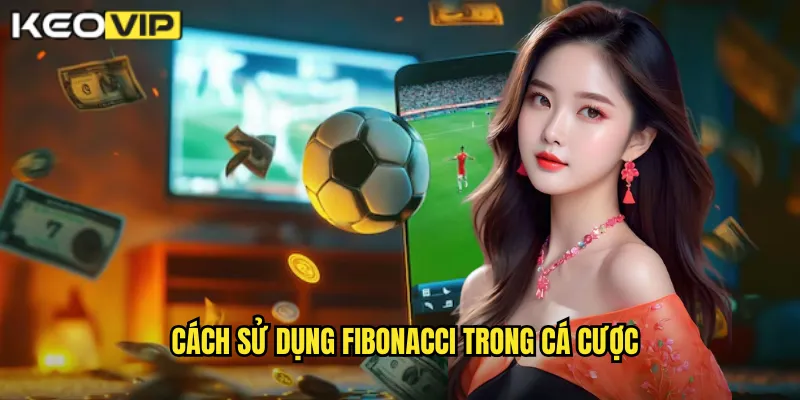 Cách sử dụng Fibonacci trong cá cược