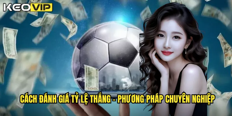 Cách đánh giá tỷ lệ thắng - Phương pháp chuyên nghiệp