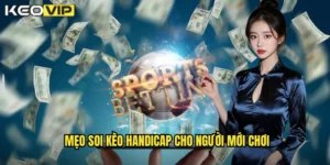 mẹo soi kèo handicap cho người mới chơi