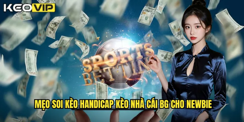 Mẹo soi kèo handicap kèo nhà cái bg cho newbie