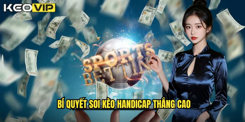 Bí quyết soi kèo handicap thắng cao