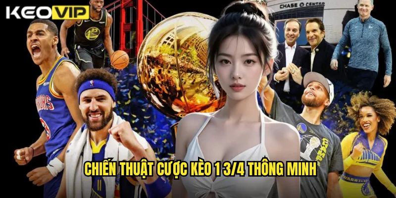 Chiến thuật cược kèo 1 3/4 thông minh